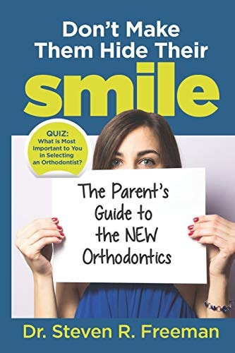 Don't Make Them Hide Their Smile The Parent's Guide to the New Orthodontics