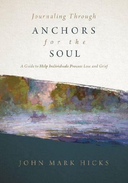 Journaling Through Anchors for the Soul: A Guide to Help Individuals Process Loss and Grief