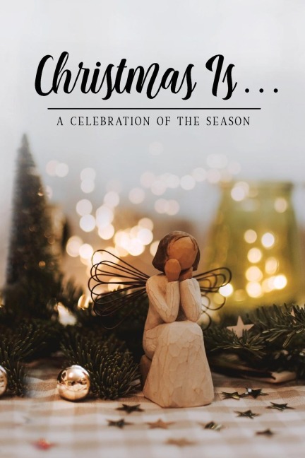 Christmas Is . . .: A Celebration of the Season