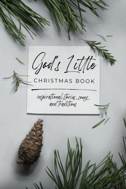 Gods Little Christmas Book: Inspirational Stories, Songs, and Traditions