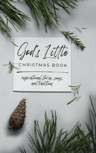 Gods Little Christmas Book: Inspirational Stories, Songs, and Traditions
