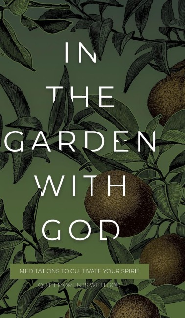 In the Garden with God: Meditations to Cultivate Your Spirit