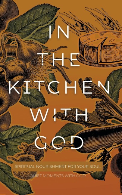 In the Kitchen with God: Spiritual Nourishment for Your Soul