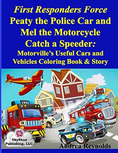 First Responders Force Peaty the Police Car and Mel the Motorcycle Catch a Speeder Motorville's Useful Cars and Vehicles Coloring Book & Story