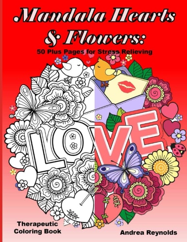 Mandala Hearts and Flowers 50 Plus Pages for Stress Relieving Therapeutic Coloring Book