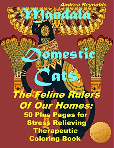 Mandala Domestic Cats The Feline Rulers Of Our Homes 50 Plus Pages for Stress Relieving Therapeutic Coloring Book