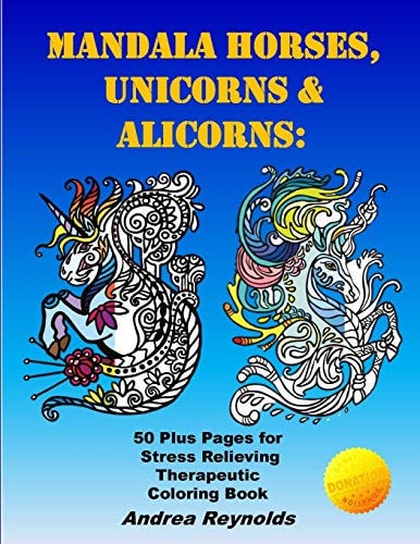Mandala Horses, Unicorns & Alicorns 50 Plus Pages for Stress Relieving Therapeutic Coloring Book