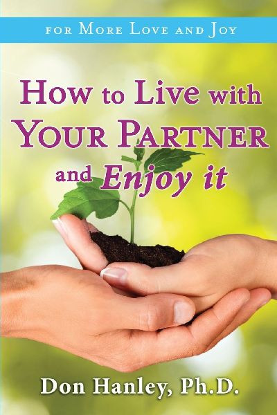 How To Live With Your Partner and Enjoy It: For More Love and Joy