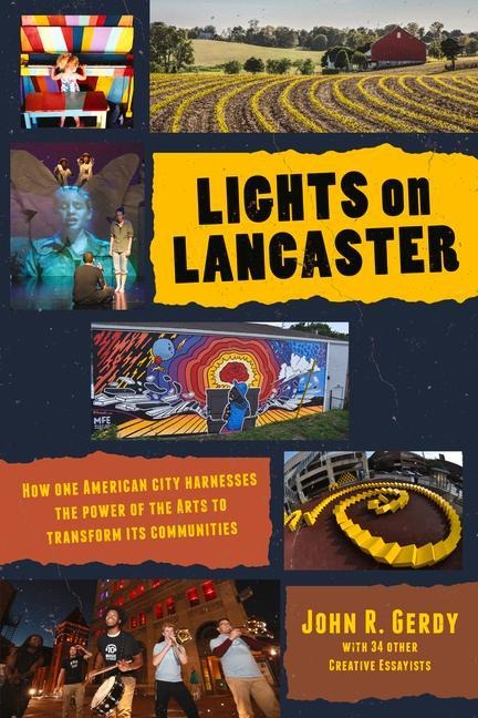 Lights on Lancaster: How One American City Harnesses the Power of the Arts to Transform its Communities