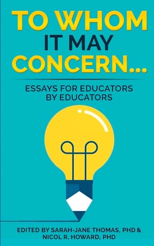 To Whom it May Concern... Essays for Educators by Educators