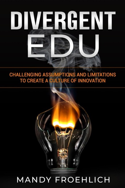 Divergent EDU: Challenging assumptions and limitations to create a culture of innovation