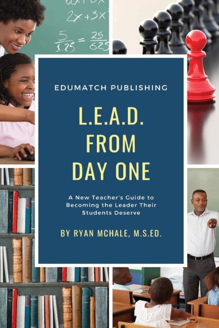 LEAD from Day One: A New Teachers Guide to Becoming the Leader Their Students Deserve