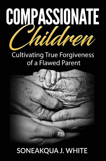 Compassionate Children: Cultivating True Forgiveness of  a Flawed Parent