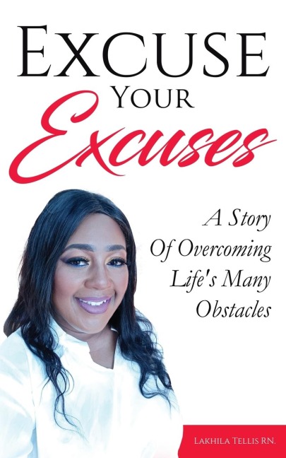 Excuse Your Excuses: A Story of Overcoming Lifes Many Obstacles