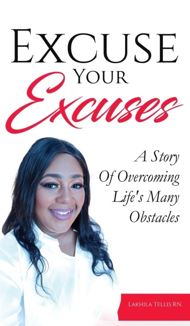 Excuse Your Excuses: A Story of Overcoming Lifes Many Obstacles