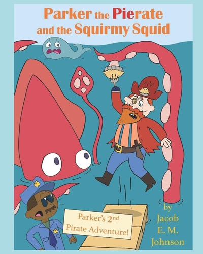 Parker the Pierate and the Squirmy Squid! Parker's 2nd Pirate Adventure!
