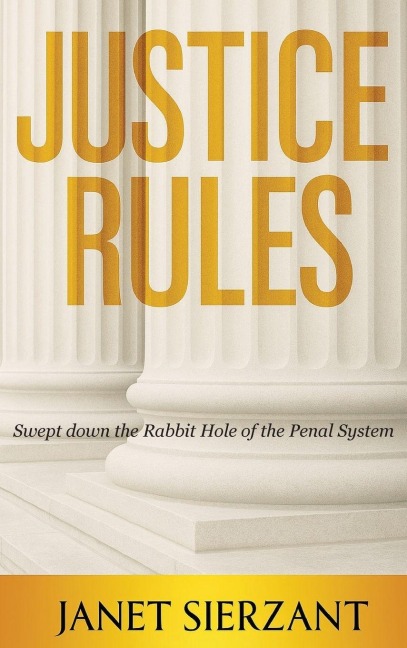 Justice Rules: Swept Down the Rabbit Hole of the Penal System