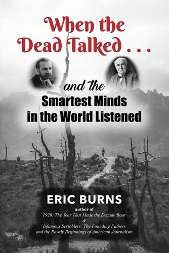 When the Dead Talked...and the Smartest Minds in the World Listened