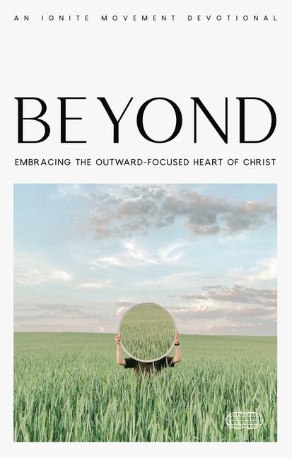 Beyond: Embracing the Outward-Focused Heart of Christ