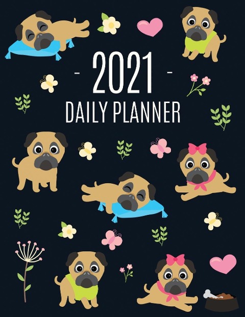 Pug Planner 2021: Funny Tiny Dog Monthly Agenda | For All Your Weekly Meetings, Appointments, Office & School Work | January - December Calendar | Cute Canine Puppy Pet Organizer for Women & Girls | Large Scheduler with Flowers & Pretty Pink Hearts