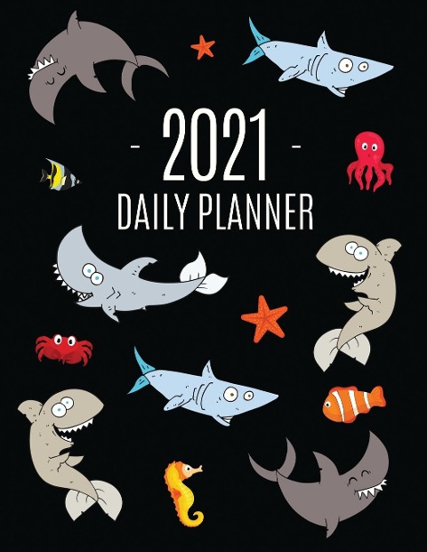 Funny Shark Planner 2021: Keep Track of All Your Daily Appointments! | Beautiful Weekly Agenda Calendar with Monthly Spread Views | Cool Marine Life Ocean Water Fish Monthly Scheduler | For Achieving Year Goals, School, College, Work, or Office