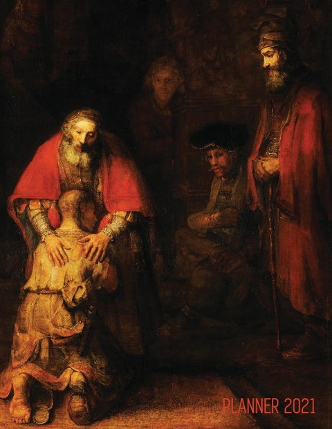 Rembrandt Planner 2021: The Return of the Prodigal Son | Artsy Daily Organizer: January - December | Beautiful Large Dutch Master Painting with Christian Bible Story Painting | Artistic Weekly Art Agenda Scheduler | For School, Office, Meetings, Work
