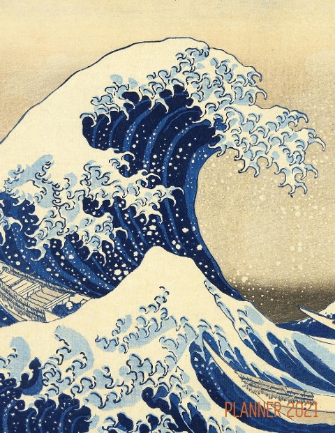 The Great Wave Planner 2021: Katsushika Hokusai Painting Artistic Year Agenda: for Daily Meetings, Weekly Appointments, School, Office, or Work Thirty-Six Views of Mount Fuji, Japan Large Artsy Monthly Scheduler January - December Calendar