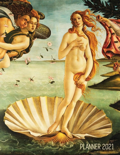 Birth of Venus Daily Planner 2021: Sandro Botticelli Artsy Year Agenda: January - December 12 Months Artistic Italian Renaissance Painting Pretty Daily Scheduler for Appointments or Monthly Meetings Beautiful Weekly Organizer for School, Work