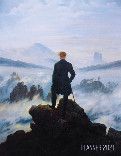Wanderer Above the Sea of Fog Planner 2021: Caspar David Friedrich Painting | Artistic Romantic Year Agenda: for Daily Meetings, Weekly Appointments, School, Office, or Work | Large Artsy Monthly Scheduler | Beautiful January - December 12 Months Calendar