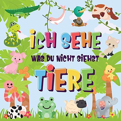 Ich Sehe Was Du Nicht Siehst - Tiere Kannst Du Das Tier Erkennen, Das Mit ... Beginnt? Ein Wirklich Lustiges Suchspiel Für 2-4 Jährige Kinder!