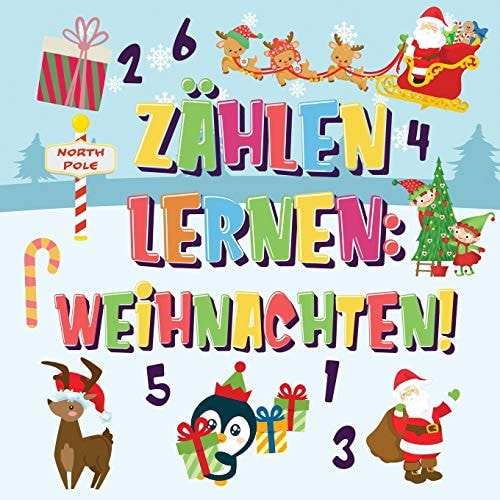Zählen Lernen: Weihnachten! Kannst Du Den Weihnachtsmann, Das Rentier und Den Schneemann Finden und Zählen? Spaßvolle Winter Weihnachten Zählbuch Für 2-4 Jährige Kinder 123 Bilderbuch
