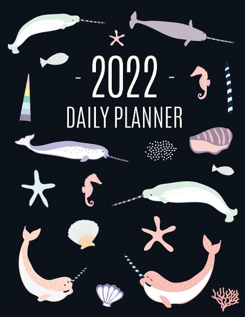 Narwhal Daily Planner 2022: Beautiful Ocean Fish Year Scheduler | 12 Months: January-December 2022 | Water Animal Planner with Marine Life