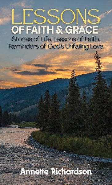 Lessons of Faith & Grace: Stories of Life, Lessons of Faith, Reminders of Gods Unfailing Love