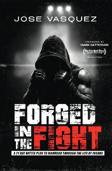 Forged in the Fight: A 21-Day Battle Plan to Manhood Through the Life of Joshua