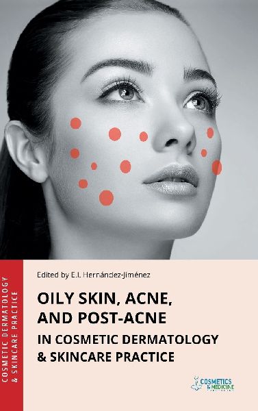Oily Skin, Acne, and Post-Acne in Cosmetic Dermatology & Skincare Practice