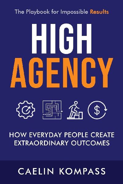 High Agency: How Everyday People Create Extraordinary Outcomes