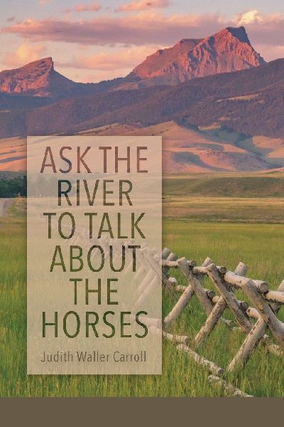 Ask the River to Talk About the Horses
