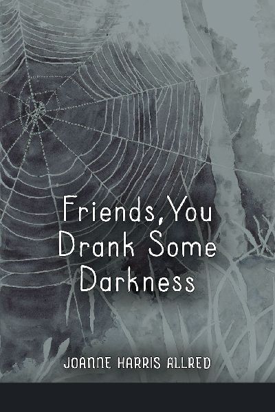 Friends, You Drank Some Darkness