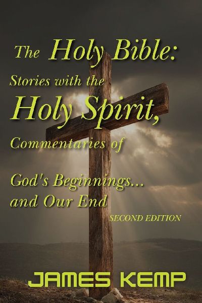 The Holy Bible Stories: Stories with the Holy Spirit, Commentaries of Gods Beginnings...and Our End