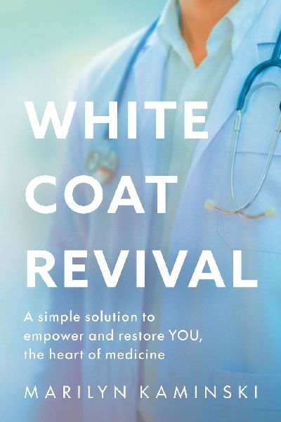 White Coat Revival: A Simple Solution to Empower & Restore YOU, the Heart of Medicine