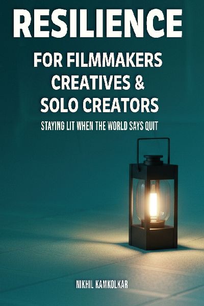RESILIENCE FOR FILMMAKERS, CREATIVES & SOLO CREATORS: Staying Lit When the World Says Quit
