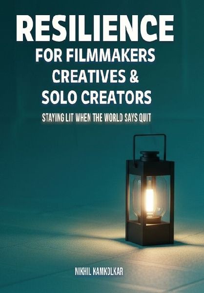 Resilience for Filmmakers, Creatives & Solo Creators: Staying Lit When the World Says Quit