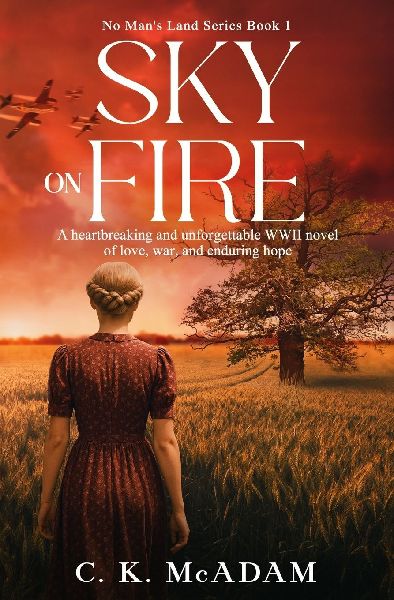 Sky on Fire: A Heartbreaking and Unforgettable WWII Novel of Love, War, and Enduring Hope