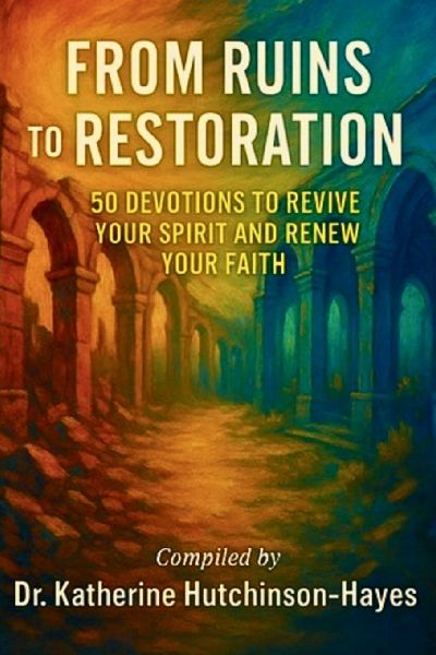 From Ruins to Restoration: 50 Devotions to Revive Your Spirit and Renew Your Faith