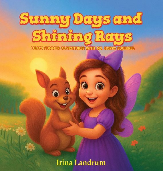 Sunny Days and Shining Rays: Lunas Summer Adventures With Ms, Hoppy Squirrel