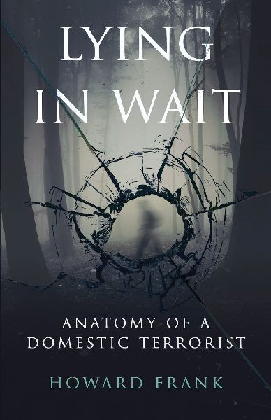 Lying In Wait: Anatomy of a Domestic Terrorist