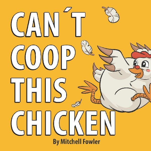 Cant Coop This Chicken: A Funny, Farm-Fresh Rhyming Childrens Book for Kids Ages 3-7
