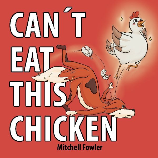 Cant Eat This Chicken: A Funny Farmyard Frenzy Childrens Rhyming Book for Kids Ages 3-7
