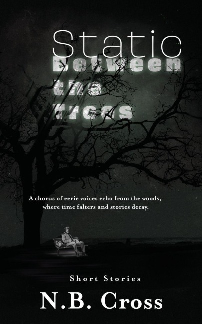 Static Between the Trees: A haunting collection of unsettling, atmospheric short stories