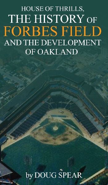 HOUSE OF THRILLS: The History of Forbes Field and the Development of Oakland